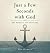 Just a Few Seconds with God...