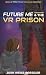 Future Me and the VR Prison