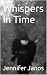 Whispers In Time by Jennifer Janos