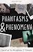 Phantasms & Phenomena: An A...