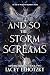 And So The Storm Screams (Mindbreaker Duet #2; An Age of War and Prophecy #4)