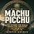 History of Machu Picchu: Th...