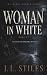 Woman In White by J. L. Stiles Woman In White by J. L. Stiles
