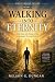 Walking Into Eternity: Fini...