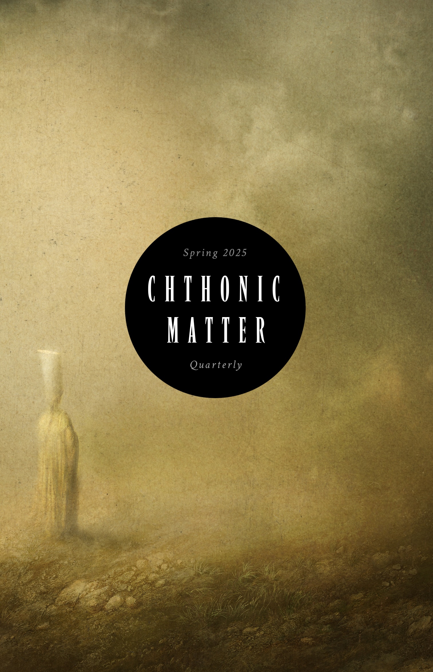 Chthonic Matter Quarterly: Spring 2025 (Vol. 3, Issue 1)