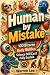 Human by Mistake: 100 Bizar...