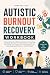 Autistic Burnout Recovery W...
