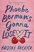 Phoebe Berman's Gonna Lose It