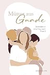 Mütter aus Gnade:...