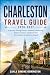 Charleston Travel Guide 202...