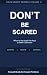Don't Be Scared: What to Sa...