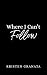 Where I Can't Follow by Kristen Granata Where I Can't Follow by Kristen Granata