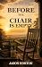 Before the Chair Is Empty: ...