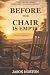 Before the Chair Is Empty: ...