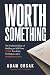 Worth Something: The Unfilt...
