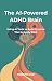 The AI-Powered ADHD Brain: ...