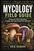 MYCOLOGY FIELD GUIDE: A Beg...