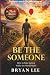 Be The Someone: How To Take...