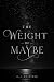 The Weight of Maybe