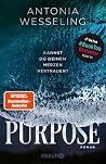 Purpose. Kannst du deinem Herzen vertrauen?: Roman | Der neue Romance-Thriller von Bestsellerautorin Antonia Wesseling mit Suchtpotential (German Edition) Purpose. Kannst du deinem Herzen vertrauen?: Roman | Der neue Romance-Thriller von Bestsellerautorin Antonia Wesseling mit Suchtpotential (German Edition)