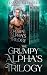 The Grumpy Alpha's Trilogy:...