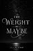 The Weight of Maybe by A. J. McIntosh