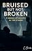 BRUISED BUT NOT BROKEN by C Brooks