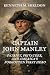 Captain John Manley by Kenneth M Sheldon