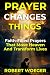 Prayer Changes Things by Robert Woeger Prayer Changes Things by Robert Woeger
