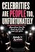 Celebrities Are People Too,...