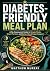 Diabetes-Friendly Meal Plan (No Guesswork Guide) by Matthew Murray