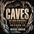 Caves: The Dark Underworld of Painted Walls and Strange Life