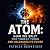 The Atom: How We Split the ...