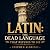 Latin: The Dead Language Th...