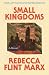 Small Kingdoms by Rebecca Flint Marx