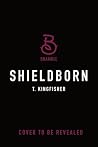 Shieldborn by T. Kingfisher Shieldborn by T. Kingfisher