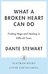 What a Broken Heart Can Do: Finding Hope and Healing in Difficult Times