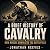 A Brief History of Cavalry:...
