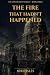 The Fire That Hadn't Happened by Niko Isles The Fire That Hadn't Happened by Niko Isles