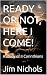 READY OR NOT, HERE I COME!:...