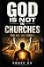 God Is Not In Churches: You...