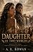 Daughter of Two Worlds by A. R. Rowan