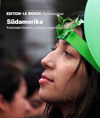 Südamerika: Koloniale Narben, radikale Gegenwart