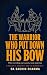 The Warrior Who Put Down Hi...