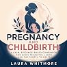 Pregnancy and Childbirth: A Calm, Evidence-Based Companion for Every Trimester, Labor, and the Fourth Trimester