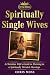 Spiritually Single Wives: A...
