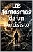 Los fantasmas de un narcisista
