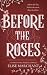 Before the Roses: A Dark Go...