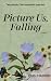Picture Us, Falling
