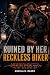 Ruined By Her Reckless Biker by Angela B. Rager